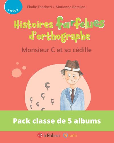 PACK DE 5 EX HISTOIRES FARFELUES D'ORTHOGRAPHE - MONSIEUR C ET SA CEDILLE