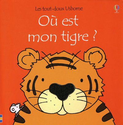 OU EST MON TIGRE ? - LES TOUT-DOUX USBORNE