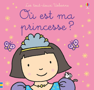 OU EST MA PRINCESSE ? - LES TOUT-DOUX USBORNE