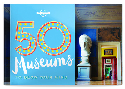 50 MUSEUMS TO BLOW YOU MIND 1ED -ANGLAIS-