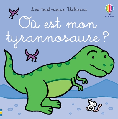 OU EST MON TYRANNOSAURE  - LES TOUT-DOUX USBORNE