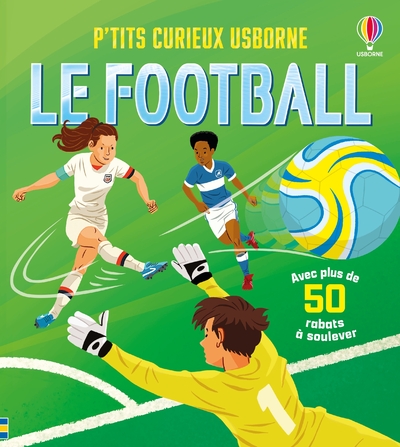LE FOOTBALL - P'TITS CURIEUX USBORNE - DES 5 ANS