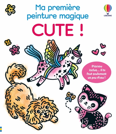 CUTE ! - MA PREMIERE PEINTURE MAGIQUE (VOLUME TRI PLE) - DES 3 ANS
