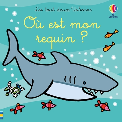 OU EST MON REQUIN  - LES TOUT-DOUX USBORNE - DES 6 MOIS