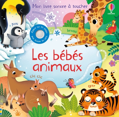 LES BEBES ANIMAUX  - MON LIVRE SONORE A TOUCHER - DES 1 AN