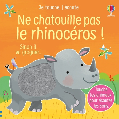 NE CHATOUILLE PAS LE RHINOCEROS - JE TOUCHE, J'ECOUTE - DES 6 MOIS