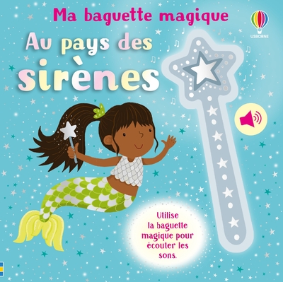 AU PAYS DES SIRENES - MA BAGUETTE MAGIQUE - DES 3 ANS