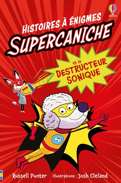 SUPERCANICHE ET LE DESTRUCTEUR SONIQUE - HISTOIRES A ENIGMES - DES 6 ANS