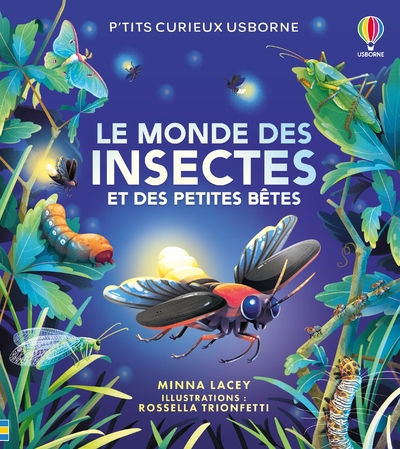 LE MONDE DES INSECTES ET DES PETITES BETES - P'TITS CURIEUX USBORNE - DES 5 ANS