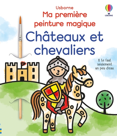 CHATEAUX ET CHEVALIERS - MA PREMIERE PEINTURE MAGIQUE - DES 3 ANS