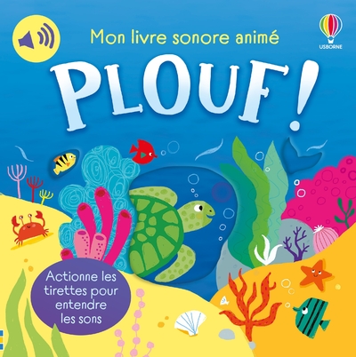 PLOUF ! - MON LIVRE SONORE ANIME - DES 6 MOIS