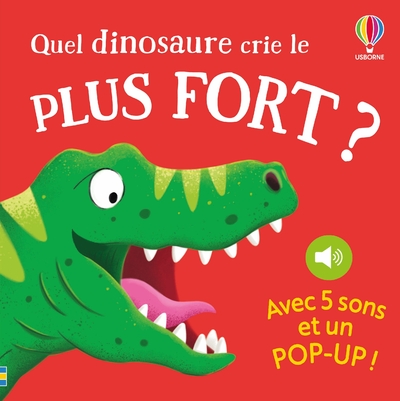 QUEL DINOSAURE CRIE LE PLUS FORT  - QUI CRIE LE P LUS FORT  - DES 1 AN