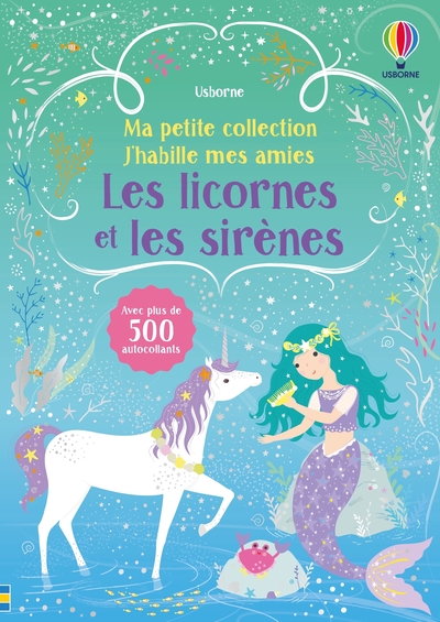 LES LICORNES ET LES SIRENES - MA PETITE COLLECTION J'HABILLE MES AMIES - VOLUME DOUBLE - DES 3 ANS