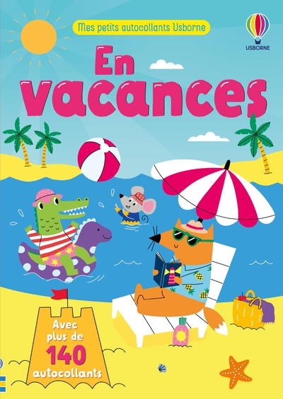 EN VACANCES - MES PETITS AUTOCOLLANTS USBORNE - DES 3 ANS