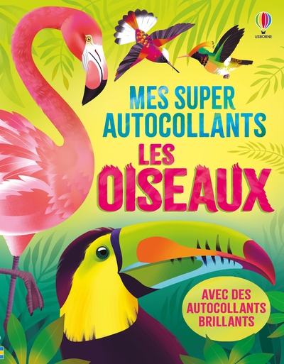 LES OISEAUX - MES SUPER AUTOCOLLANTS - DES 5 ANS
