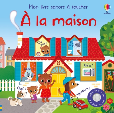 A LA MAISON - MON LIVRE SONORE A TOUCHER - DES 1 AN