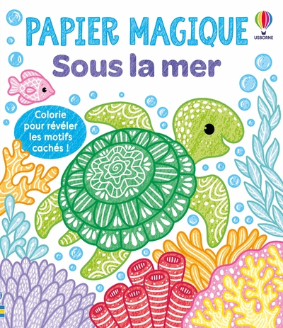 SOUS LA MER - PAPIER MAGIQUE - DES 3 ANS