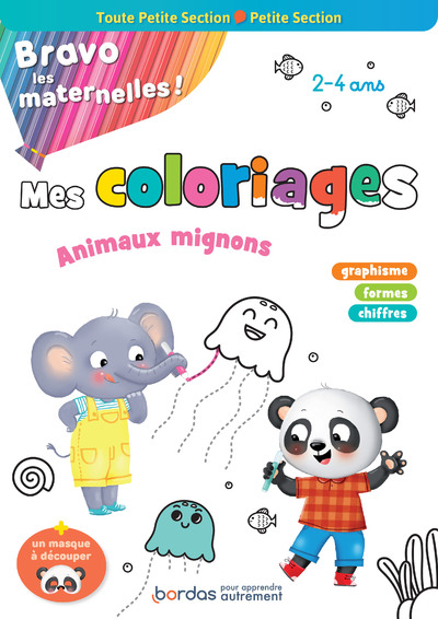 BRAVO LES MATERNELLES - MES COLORIAGES - ANIMAUX MIGNONS - TOUTE PETITE SECTION ET PETITE SECTION