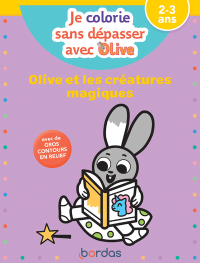 JE COLORIE SANS DEPASSER AVEC OLIVE - OLIVE ET LES CREATURES MAGIQUES