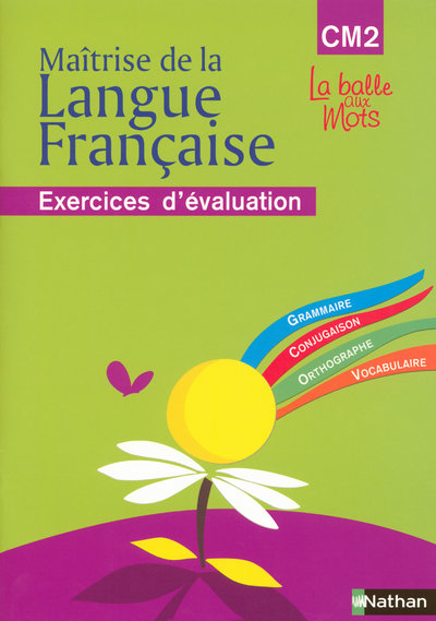LA BALLE AUX MOTS- MAITRISE DE LA LANGUES - CAHIER EVALUATION - CM2