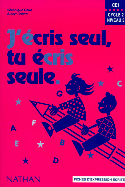 J'ECRIS SEUL, TU ECRIS SEULE CE1 - FICHIER D'EXPRESSION ECRITE
