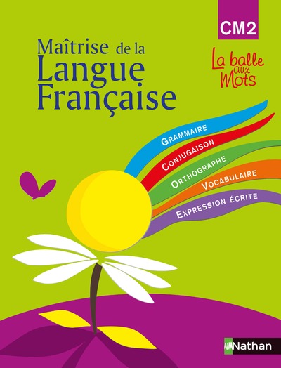 LA BALLE AUX MOTS - MAITRISE DE LA LANGUES - MANUEL - CM2