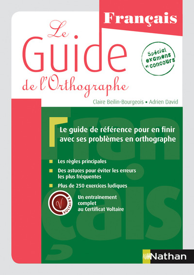 LE GUIDE DE L'ORTHOGRAPHE - UN ENTRAINEMENT COMPLET AU CERTIFICAT VOLTAIRE