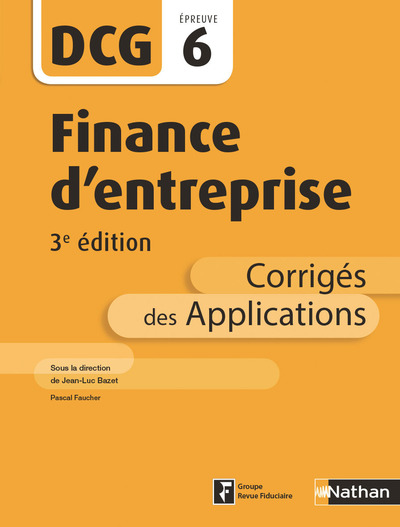 FINANCE D'ENTREPRISE - DCG - EPREUVE 6 - CORRIGES  DES APPLICATIONS 2017