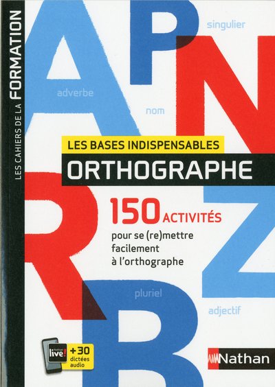 LES BASES INDISPENSABLES ORTHOGRAPHE - LES CAHIERS DE LA FORMATION - 2019