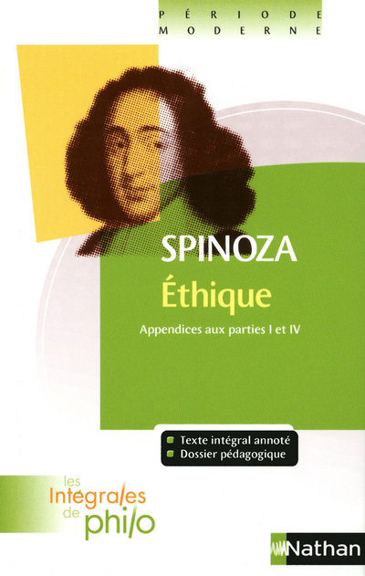 LES INTEGRALES DE PHILO - SPINOZA, ETHIQUE (APPENDICES AUX PARTIES I ET IV)