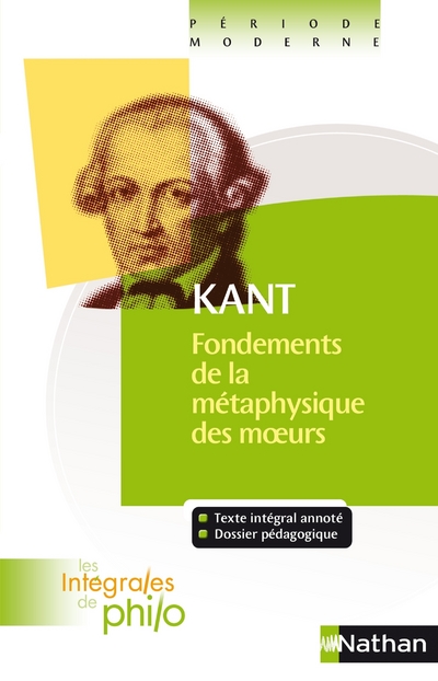 LES INTEGRALES DE PHILO - KANT, FONDEMENTS DE LA METAPHYSIQUE DES MOEURS