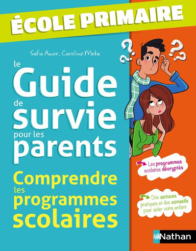 GUIDE DE SURVIE POUR LES PARENTS COMPRENDRE LES PROGRAMMES SCOLAIRES - ECOLE PRIMAIRE