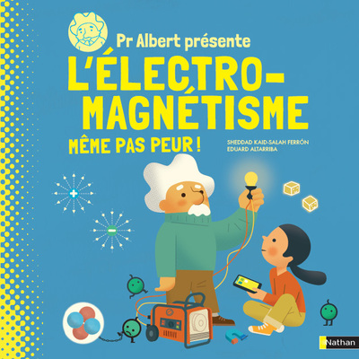 PR ALBERT PRESENTE L'ELECTRO-MAGNETISME, MEME PAS PEUR !