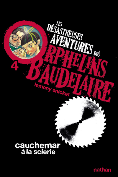 LES DESASTREUSES AVENTURES DES ORPHELINS BAUDELAIRE 4: CAUCHEMAR A LA SCIERIE