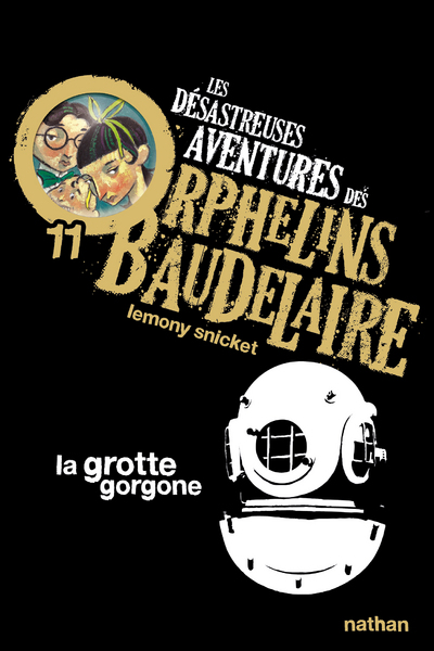 LES DESASTREUSES AVENTURES DES ORPHELINS BAUDELAIRE 11 : LA GROTTE GORGONE