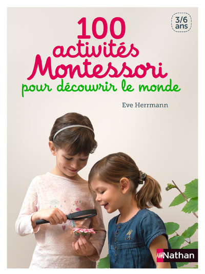 100 ACTIVITES MONTESSORI POUR DECOUVRIR LE MONDE