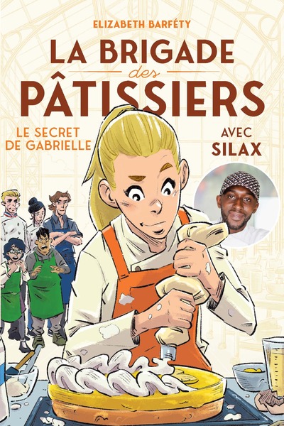 LA BRIGADE DES PATISSIERS AVEC SILAX - LE SECRET DE GABRIELLE - TOME 3