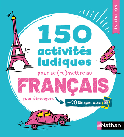 150 ACTIVITES LUDIQUES POUR SE (RE)METTRE AU FRANCAIS POUR ETRANGERS