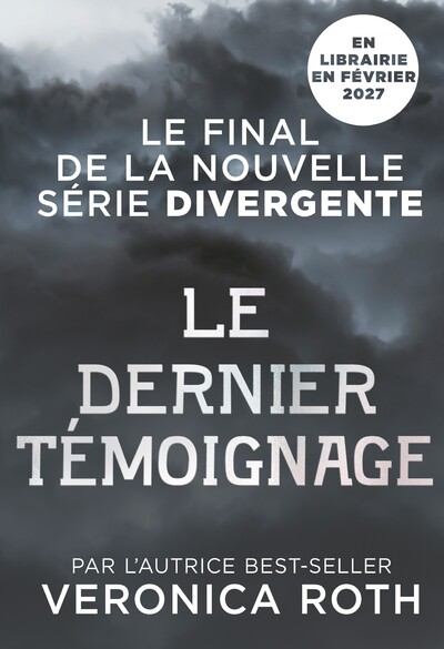 LE DERNIER TEMOIGNAGE - LE FINAL DE LA NOUVELLE SERIE DIVERGENTE - TOME 02