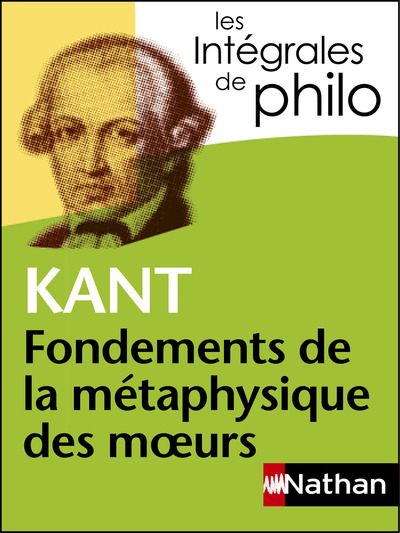 KANT, FONDEMENTS DE LA METAPHYSIQUE DES MOEURS - LES INTEGRALES DE PHILO