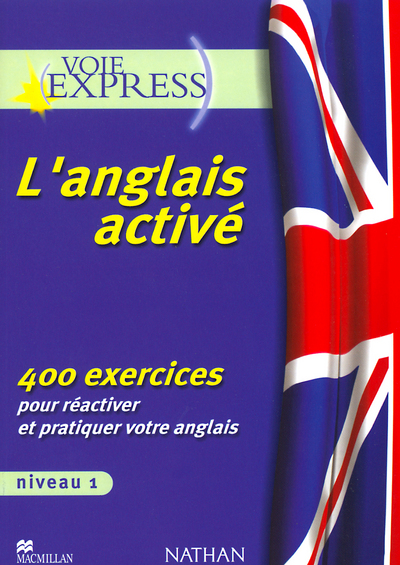 L'ANGLAIS ACTIVE - NIVEAU 1 400 EXERCICES POUR REACTIVER ET PRATIQUER VOTRE ANGLAIS V-E .