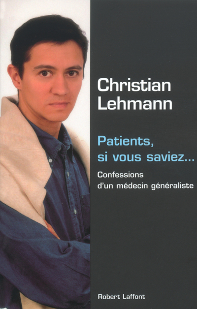 PATIENTS, SI VOUS SAVIEZ CONFESSIONS D'UN MEDECIN GENERALISTE