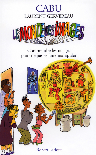 LE MONDE DES IMAGES COMPRENDRE LES IMAGES POUR NE PAS SE FAIRE MANIPULER