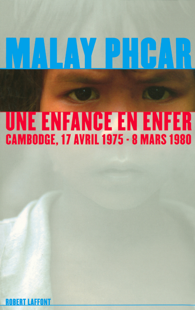 UNE ENFANCE EN ENFER CAMBODGE, 17 AVRIL 1975 - 8 MARS 1980