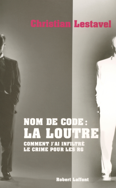 NOM DE CODE, LA LOUTRE COMMENT J'AI INFILTRE LE CRIME POUR LES RG