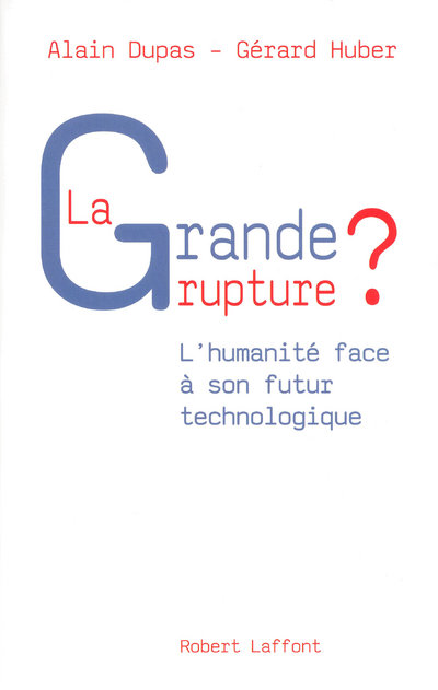 LA GRANDE RUPTURE ? L'HUMANITE FACE A SON FUTUR TECHNOLOGIQUE