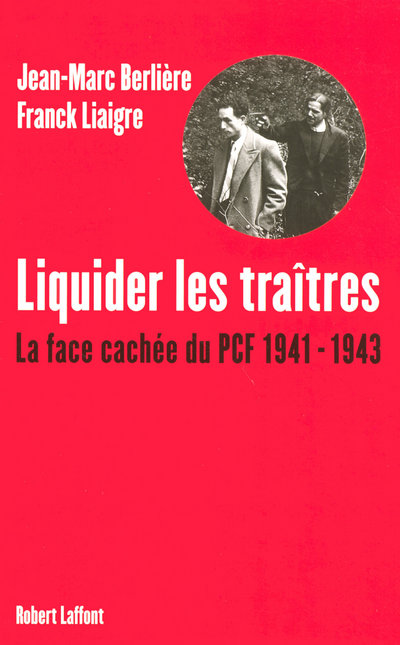 LIQUIDER LES TRAITRES LA FACE CACHEE DU PCF, 1941-1943