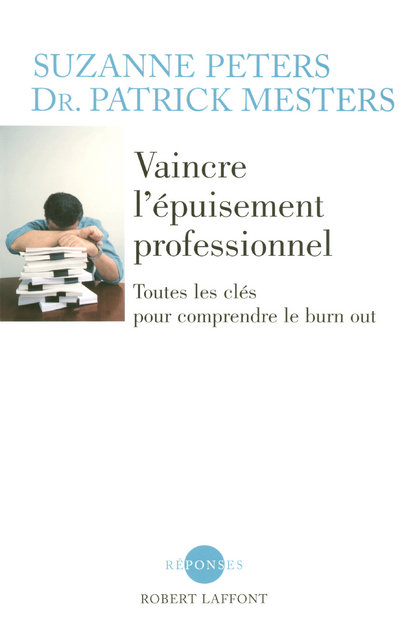 VAINCRE L'EPUISEMENT PROFESSIONNEL TOUTES LES CLEFS POUR COMPRENDRE LE BURN OUT