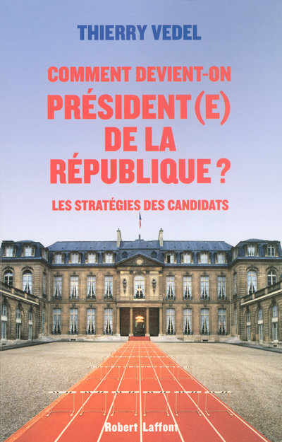 COMMENT DEVIENT-ON PRESIDENT(E) DE LA REPUBLIQUE ?