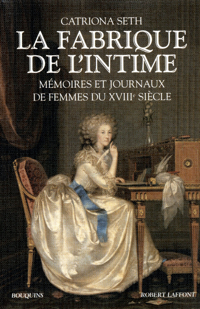 LA FABRIQUE DE L'INTIME MEMOIRES ET JOURNAUX DE FEMMES DU XVIIIE SIECLE...